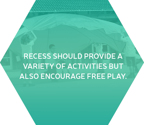 Recess should provide a variety of activities but also encourage free play.
